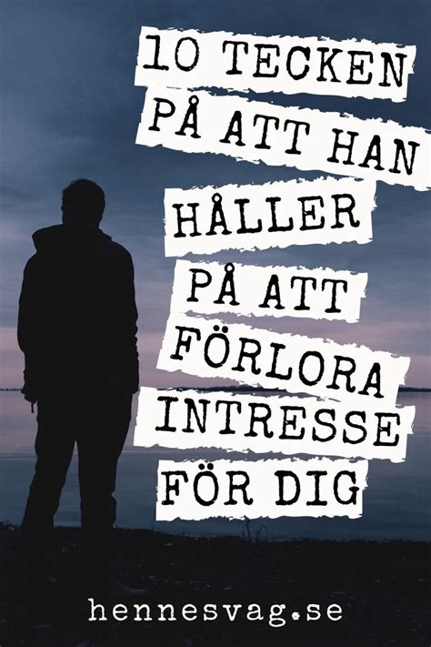 10 Tecken På Att Han Håller På Att Förlora Intresse För Dig